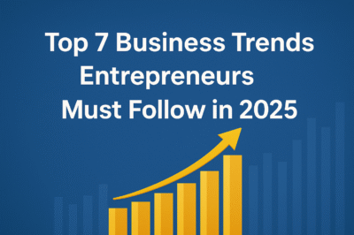 Top 7 Business Trends Entrepreneurs Must Follow in 2025