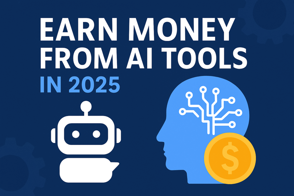 Earn Money from AI Tools 2025